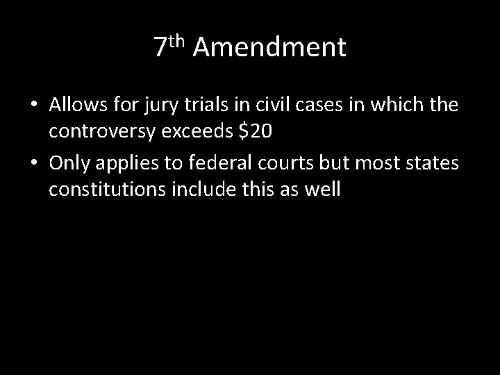 7 th Amendment • Allows for jury trials in civil cases in which the