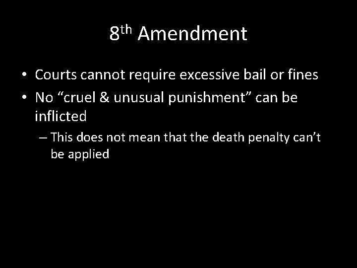 8 th Amendment • Courts cannot require excessive bail or fines • No “cruel