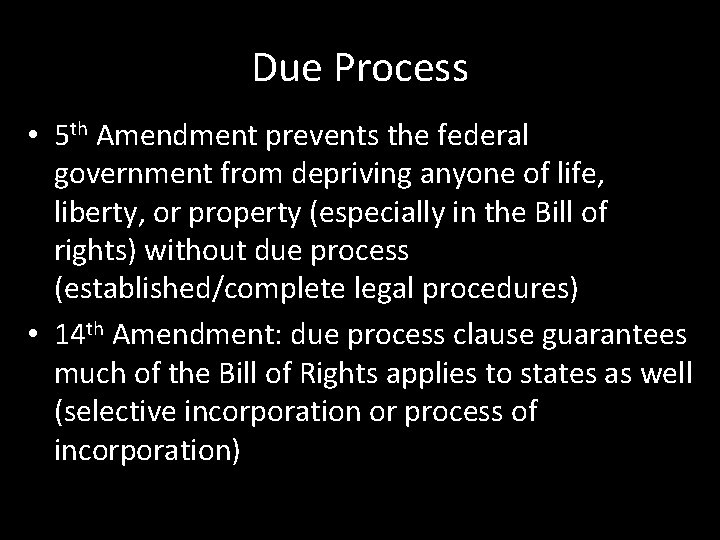 Due Process • 5 th Amendment prevents the federal government from depriving anyone of
