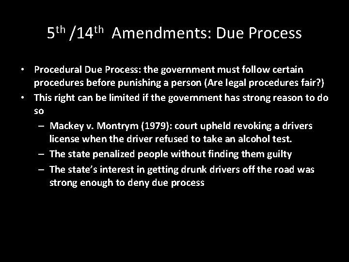 5 th /14 th Amendments: Due Process • Procedural Due Process: the government must