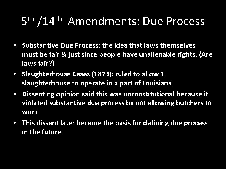 5 th /14 th Amendments: Due Process • Substantive Due Process: the idea that