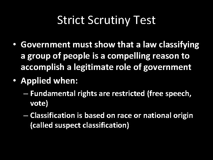 Strict Scrutiny Test • Government must show that a law classifying a group of