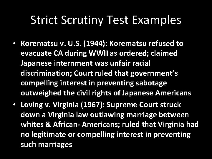 Strict Scrutiny Test Examples • Korematsu v. U. S. (1944): Korematsu refused to evacuate