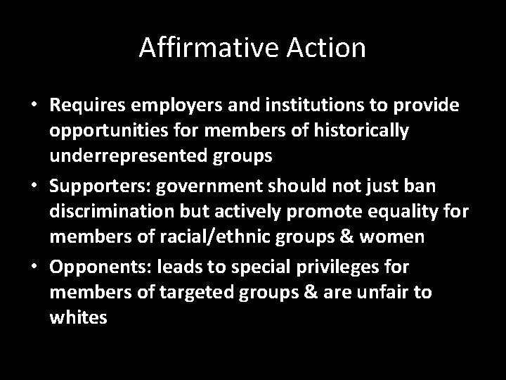 Affirmative Action • Requires employers and institutions to provide opportunities for members of historically
