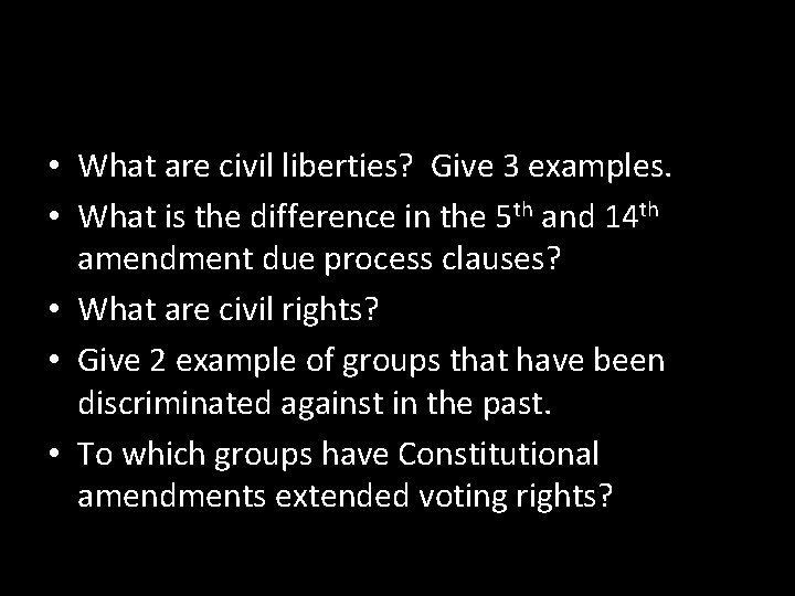 • What are civil liberties? Give 3 examples. • What is the difference