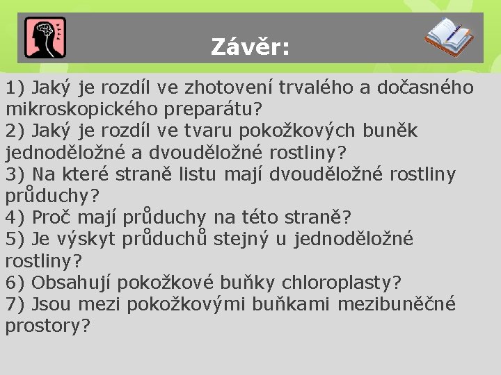 Závěr: 1) Jaký je rozdíl ve zhotovení trvalého a dočasného mikroskopického preparátu? 2) Jaký