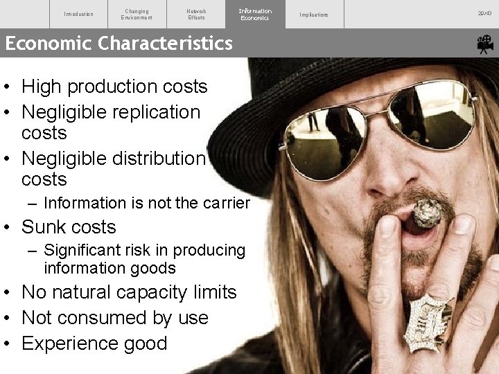 Introduction Changing Environment Network Effects Information Economics Economic Characteristics • High production costs •