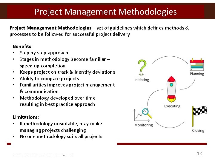 Project Management Methodologies – set of guidelines which defines methods & processes to be
