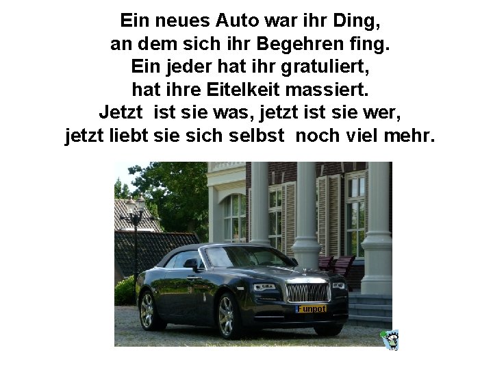 Ein neues Auto war ihr Ding, an dem sich ihr Begehren fing. Ein jeder