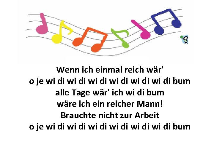 Wenn ich einmal reich wär' o je wi di wi di bum alle Tage