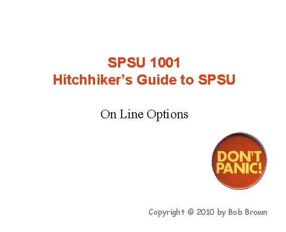 SPSU 1001 Hitchhiker’s Guide to SPSU On Line Options Copyright © 2010 by Bob
