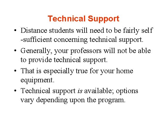 Technical Support • Distance students will need to be fairly self -sufficient concerning technical