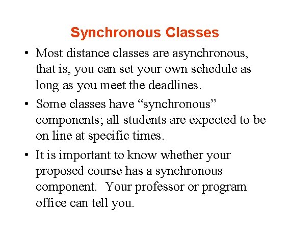 Synchronous Classes • Most distance classes are asynchronous, that is, you can set your