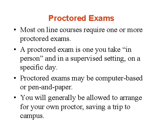 Proctored Exams • Most on line courses require one or more proctored exams. •