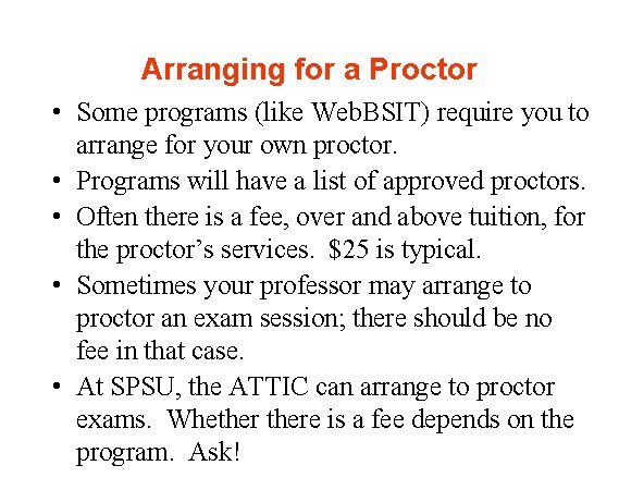 Arranging for a Proctor • Some programs (like Web. BSIT) require you to arrange