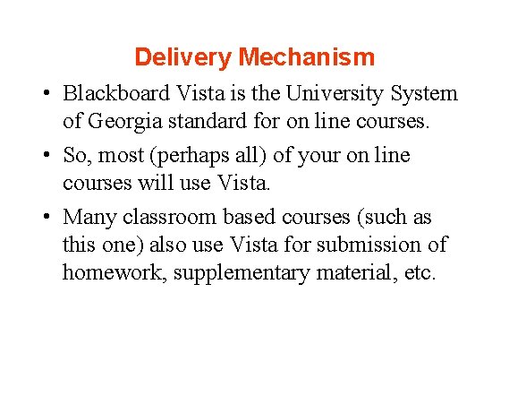 Delivery Mechanism • Blackboard Vista is the University System of Georgia standard for on