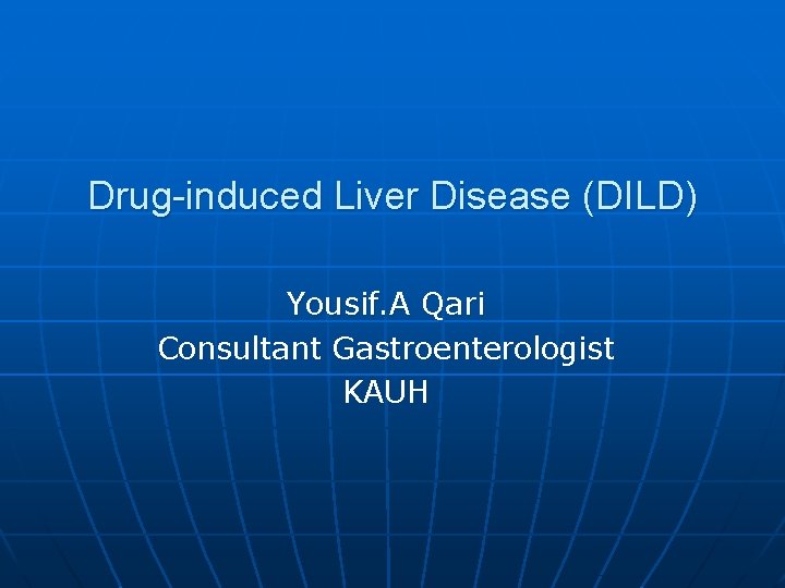 Drug-induced Liver Disease (DILD) Yousif. A Qari Consultant Gastroenterologist KAUH 