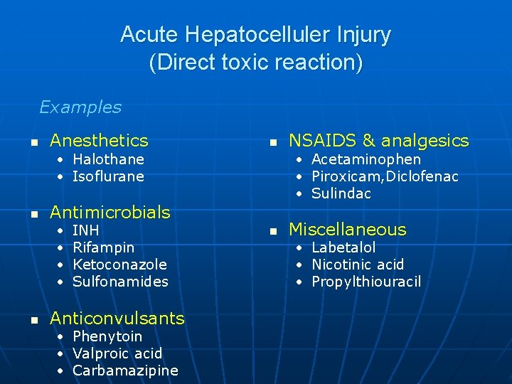 Acute Hepatocelluler Injury (Direct toxic reaction) Examples n Anesthetics n • Halothane • Isoflurane