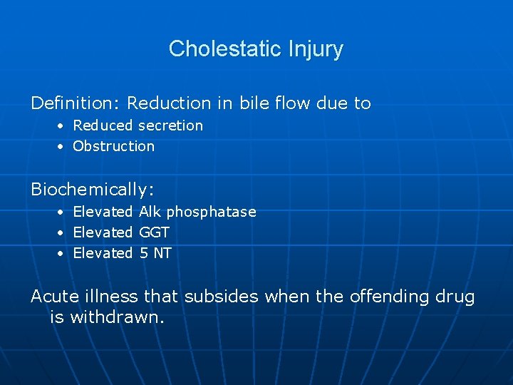 Cholestatic Injury Definition: Reduction in bile flow due to • Reduced secretion • Obstruction