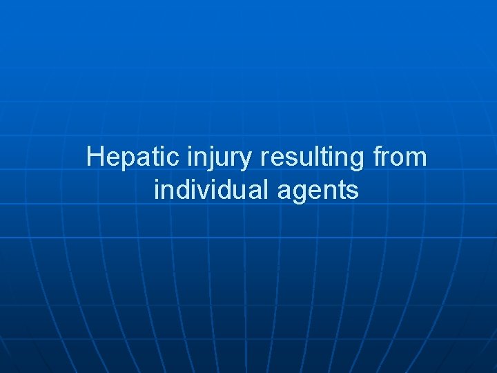 Hepatic injury resulting from individual agents 