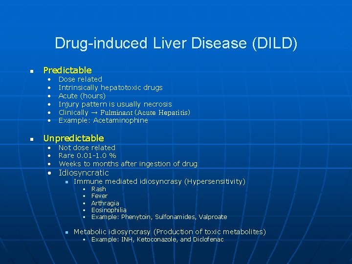 Drug-induced Liver Disease (DILD) n Predictable • • • n Dose related Intrinsically hepatotoxic
