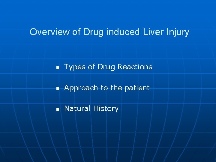 Overview of Drug induced Liver Injury n Types of Drug Reactions n Approach to