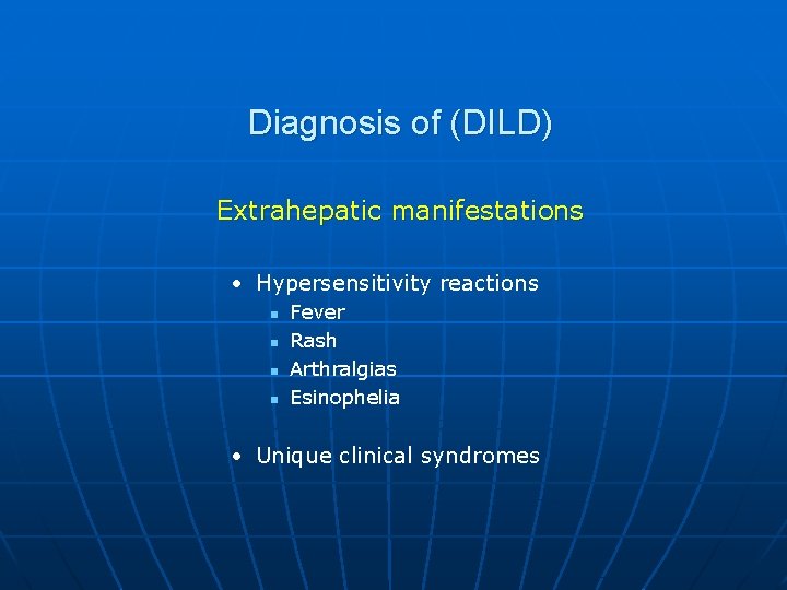 Diagnosis of (DILD) Extrahepatic manifestations • Hypersensitivity reactions n n Fever Rash Arthralgias Esinophelia