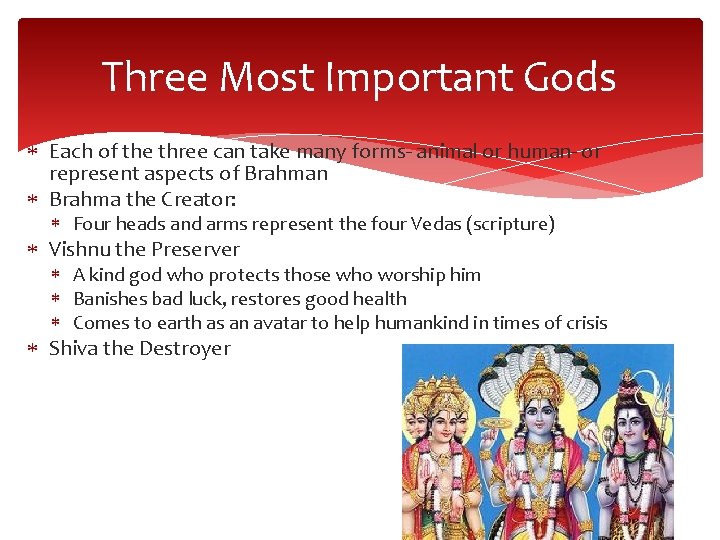 Three Most Important Gods Each of the three can take many forms- animal or