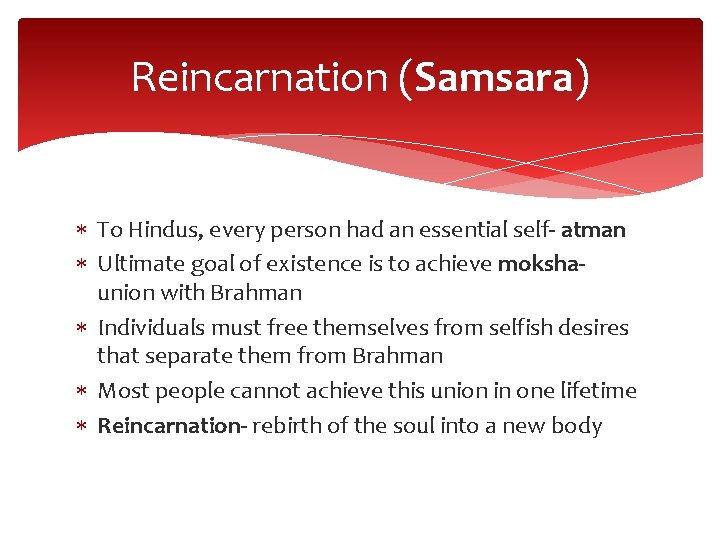 Reincarnation (Samsara) To Hindus, every person had an essential self- atman Ultimate goal of