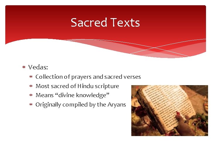 Sacred Texts Vedas: Collection of prayers and sacred verses Most sacred of Hindu scripture Sacred Texts Vedas: Collection of prayers and sacred verses Most sacred of Hindu scripture