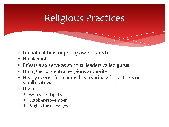 Religious Practices Do not eat beef or pork (cow is sacred) No alcohol Priests