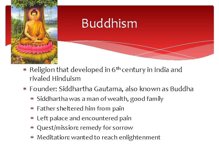 Buddhism Religion that developed in 6 th century in India and rivaled Hinduism Founder: