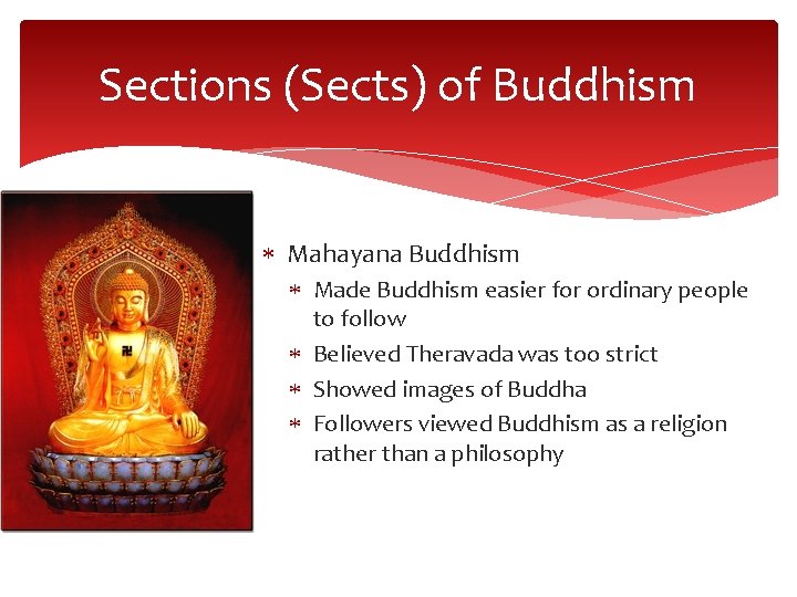 Sections (Sects) of Buddhism Mahayana Buddhism Made Buddhism easier for ordinary people to follow