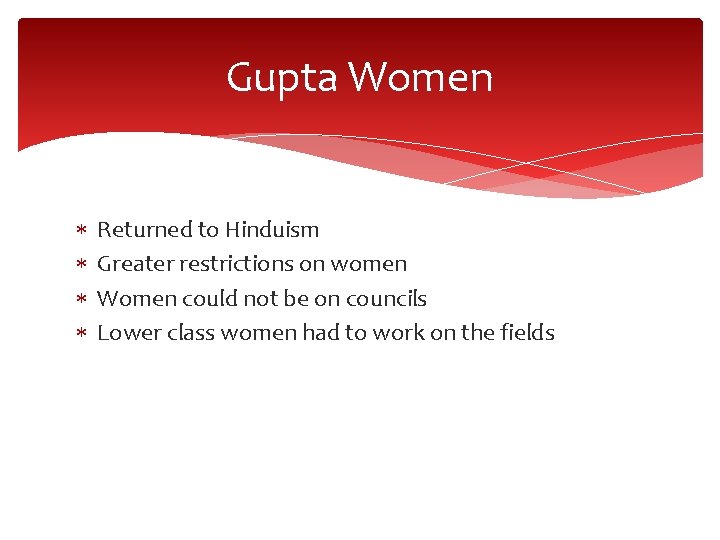 Gupta Women Returned to Hinduism Greater restrictions on women Women could not be on