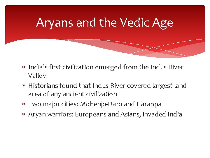 Aryans and the Vedic Age India’s first civilization emerged from the Indus River Valley Aryans and the Vedic Age India’s first civilization emerged from the Indus River Valley