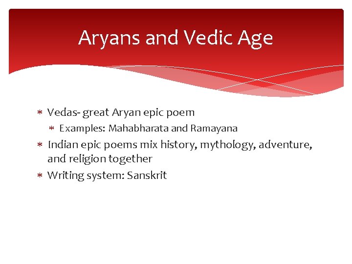 Aryans and Vedic Age Vedas- great Aryan epic poem Examples: Mahabharata and Ramayana Indian