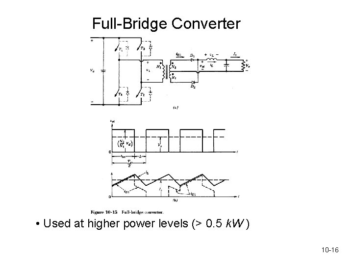 Full-Bridge Converter • Used at higher power levels (> 0. 5 k. W )