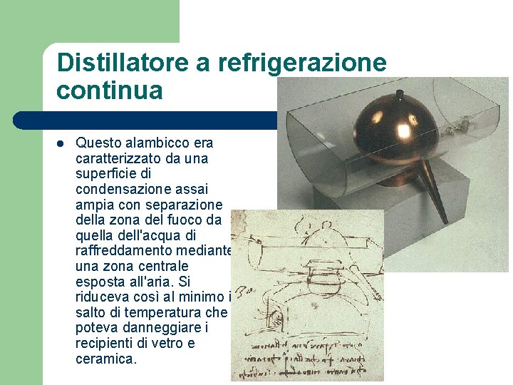 Distillatore a refrigerazione continua l Questo alambicco era caratterizzato da una superficie di condensazione