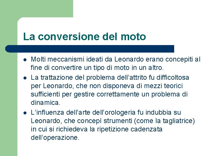 La conversione del moto l l l Molti meccanismi ideati da Leonardo erano concepiti