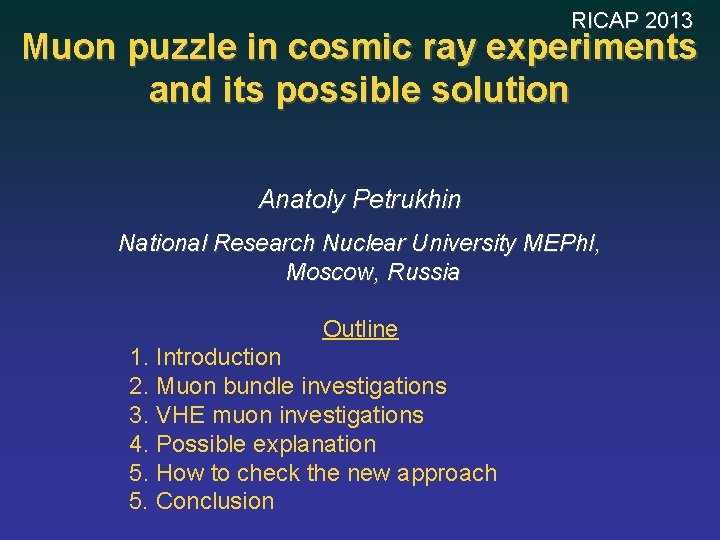 RICAP 2013 Muon puzzle in cosmic ray experiments and its possible solution Anatoly Petrukhin