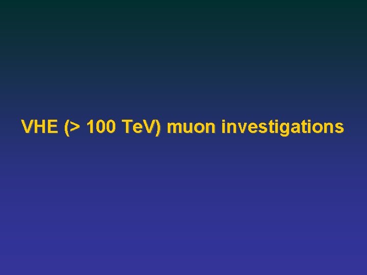 VHE (> 100 Te. V) muon investigations 