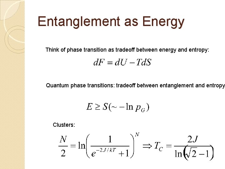 Entanglement as Energy Think of phase transition as tradeoff between energy and entropy: Quantum