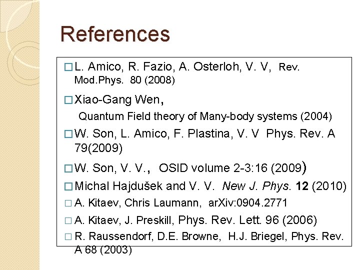 References � L. Amico, R. Fazio, A. Osterloh, V. V, Rev. Mod. Phys. 80