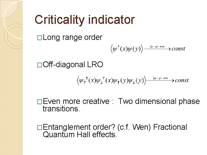 Criticality indicator �Long range order �Off-diagonal LRO �Even more creative : Two dimensional phase
