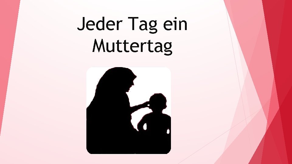 Jeder Tag ein Muttertag 