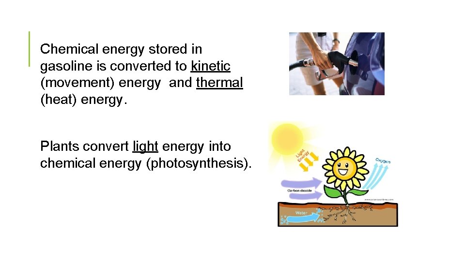 Chemical energy stored in gasoline is converted to kinetic (movement) energy and thermal (heat)