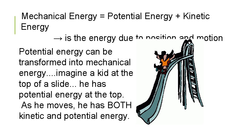  Mechanical Energy = Potential Energy + Kinetic Energy → is the energy due