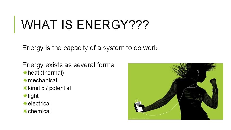 WHAT IS ENERGY? ? ? Energy is the capacity of a system to do