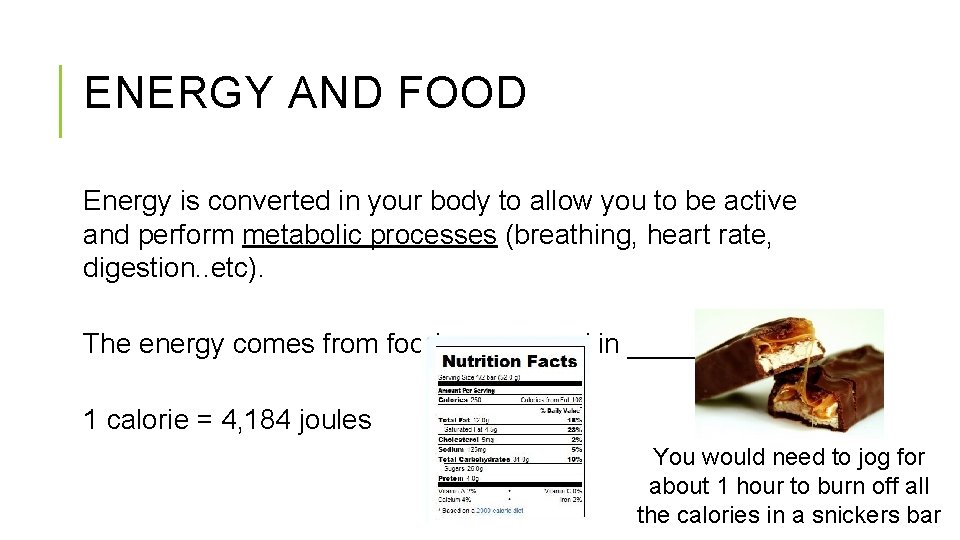 ENERGY AND FOOD Energy is converted in your body to allow you to be