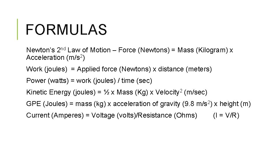 FORMULAS Newton’s 2 nd Law of Motion – Force (Newtons) = Mass (Kilogram) x
